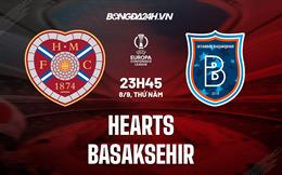 Nhận định Hearts vs Basaksehir 23h45 ngày 8/9 (Europa Conference League 2022/23)