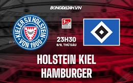 Nhận định Holstein Kiel vs Hamburger 23h30 ngày 9/9 (Hạng 2 Đức 2022/23)