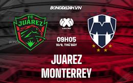 Nhận định bóng đá Juarez vs Monterrey 9h05 ngày 10/9 (VĐQG Mexico 2022/23)