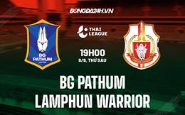 Nhận định BG Pathum vs Lamphun Warrior 19h00 ngày 9/9 (VĐQG Thái Lan 2022/23)