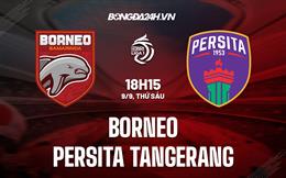 Nhận định Borneo vs Persita Tangerang 18h15 ngày 9/9 (VĐQG Indonesia 2022/23)