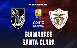 Nhận định Guimaraes vs Santa Clara 2h15 ngày 10/9 (VĐQG Bồ Đào Nha 2022/23)