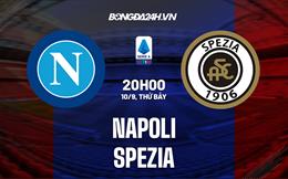 Nhận định,  Napoli vs Spezia 20h00 ngày 10/9 (Serie A 2022/23)