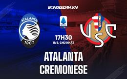 Nhận định,  Atalanta vs Cremonese 17h30 ngày 11/9 (Serie A 2022/23)