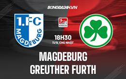 Nhận định Magdeburg vs Greuther Furth 18h30 ngày 11/9 (Hạng 2 Đức 2022)