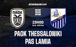 Nhận định PAOK Thessaloniki vs PAS Lamia 23h00 ngày 12/9 (VĐQG Hy Lạp 2022/23)