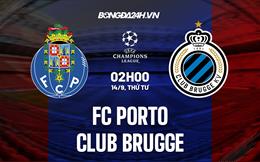 Nhận định,  Porto vs Club Brugge 2h00 ngày 14/9 (Champions League 2022/23)