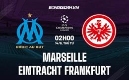 Nhận định,  Marseille vs Frankfurt 2h00 ngày 14/9 (Champions League 2022/23)