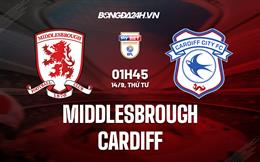Nhận định Middlesbrough vs Cardiff 1h45 ngày 14/9 (Hạng Nhất Anh 2022/23)