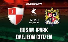 Nhận định Busan IPark vs Daejeon Citizen 17h30 ngày 13/9 (Hạng 2 Hàn Quốc 2022)