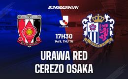 Nhận định Urawa Red vs Cerezo Osaka 17h30 ngày 14/9 (VĐQG Nhật Bản 2022)