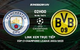 Link xem trực tiếp Man City vs Dortmund ngày 15/9/2022 ở đâu? Kênh nào?