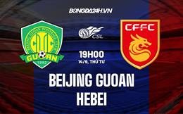 Nhận định Beijing Guoan vs Hebei 18h30 ngày 14/9 (VĐQG Trung Quốc 2022)