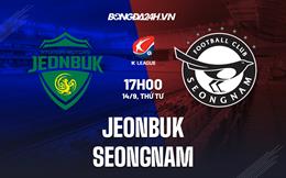 Nhận định,  Jeonbuk vs Seongnam 17h00 ngày 14/9 (VĐQG Hàn Quốc 2022)