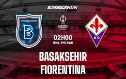 Nhận định Basaksehir vs Fiorentina 2h00 ngày 16/9 (Europa Conference League 2022/23)