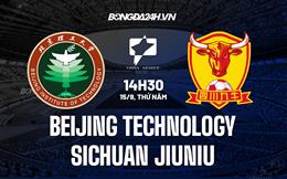 Nhận định Beijing Technology vs Sichuan Jiuniu 14h30 ngày 15/9 (Hạng 2 Trung Quốc 2022)