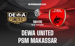 Nhận định Dewa United vs PSM Makassar 18h15 ngày 15/9 (VĐQG Indonesia 2022/23)