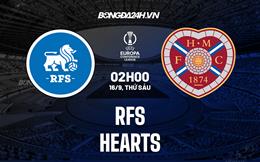 Nhận định, dự đoán Rigas FS vs Hearts 2h00 ngày 16/9 (Europa Conference League 2022/23)