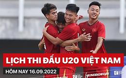 Lịch thi đấu U20 Việt Nam hôm nay 16/9/2022 đá mấy giờ? xem ở đâu?