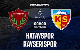 Nhận định Hatayspor vs Kayserispor 0h00 ngày 17/9 (VĐQG Thổ Nhĩ Kỳ 2022/23)