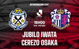 Nhận định Jubilo Iwata vs Cerezo Osaka 16h00 ngày 17/9 (VĐQG Nhật Bản 2022)