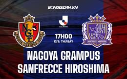 Nhận định Nagoya Grampus vs Sanfrecce Hiroshima 17h00 ngày 17/9 (VĐQG Nhật Bản 2022)