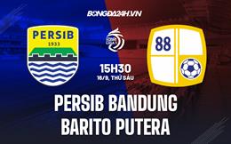 Nhận định Persib Bandung vs Barito Putera 15h30 ngày 16/9 (VĐQG Indonesia 2022/23)