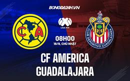 Nhận định CF America vs Guadalajara 8h00 ngày 18/9 (VĐQG Mexico 2022/23)