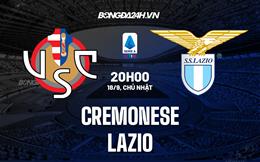 Nhận định,  Cremonese vs Lazio 20h00 ngày 18/9 (Serie A 2022/23)