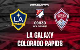 Nhận định LA Galaxy vs Colorado Rapids 9h30 ngày 18/9 (Nhà nghề Mỹ 2022)