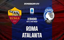 Nhận định,  Roma vs Atalanta 23h00 ngày 18/9 (Serie A 2022/23)