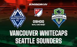 Nhận định Vancouver Whitecaps vs Seattle Sounders 9h00 ngày 18/9 (Nhà nghề Mỹ 2022)