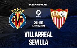 Nhận định,  Villarreal vs Sevilla 21h15 ngày 18/9 (La Liga 2022/23)