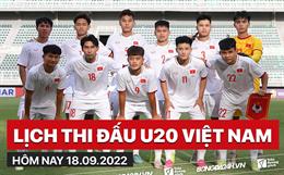 Lịch thi đấu U20 Việt Nam hôm nay 18/9/2022 đá mấy giờ? xem ở đâu?