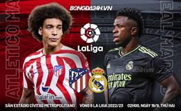 Nhận định Atletico Madrid vs Real Madrid (02h00 ngày 19/9): Run rẩy đến sân khấu tà thuật của Simeone