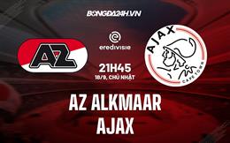 Nhận định bóng đá AZ Alkmaar vs Ajax 21h45 ngày 18/9 (VĐQG Hà Lan 2022/23)