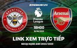 Trực tiếp Brentford vs Arsenal link xem vòng 8 Ngoại Hạng Anh 2022 ở đâu ?