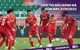 Lịch thi đấu bóng đá hôm nay 21/9/2022: Việt Nam vs Singapore