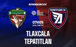 Nhận định Tlaxcala vs Tepatitlan 7h05 ngày 21/9 (Hạng 2 Mexico 2022/23)