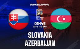 Nhận định bóng đá Slovakia vs Azerbaijan 1h45 ngày 23/9 (UEFA Nations League 2022/23)