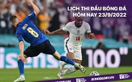 Lịch thi đấu bóng đá hôm nay 23/9/2022: Italia vs Anh