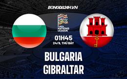 Nhận định Bulgaria vs Gibraltar 1h45 ngày 24/9 (UEFA Nations League 2022/23)