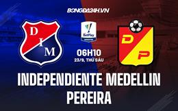 Nhận định Independiente Medellin vs Deportivo Pereira 6h10 ngày 23/9 (VĐQG Colombia 2022)
