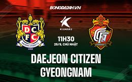 Nhận định Daejeon Citizen vs Gyeongnam 11h30 ngày 25/9 (Hạng 2 Hàn Quốc 2022)