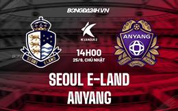 Nhận định Seoul E-Land vs Anyang 14h00 ngày 25/9 (Hạng 2 Hàn Quốc 2022)