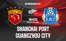 Nhận định Shanghai Port vs Guangzhou City 16h30 ngày 25/9 (VĐQG Trung Quốc 2022)