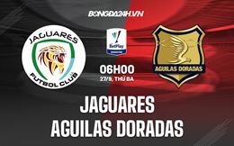 Nhận định Jaguares vs Aguilas Doradas 6h00 ngày 27/9 (VĐQG Colombia 2022)