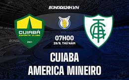 Nhận định Cuiaba vs America Mineiro 7h00 ngày 29/9 (VĐQG Brazil 2022)