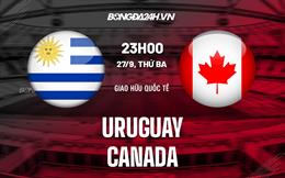 Nhận định,  Uruguay vs Canada 23h00 ngày 27/9 (Giao hữu quốc tế)