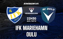 Nhận định IFK Mariehamn vs Oulu 22h30 ngày 28/9 (VĐQG Phần Lan 2022)